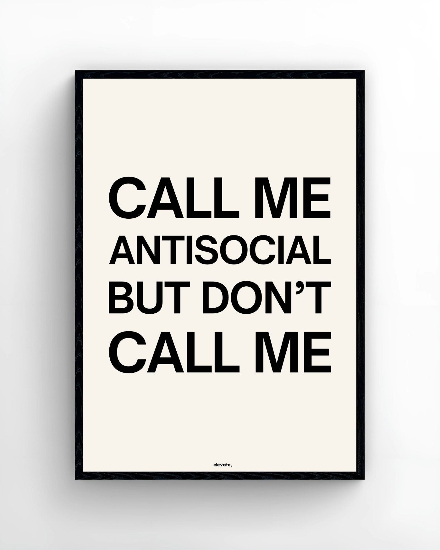 Call Me Antisocial But Don't Call Me - Elevate