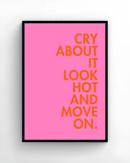 Cry About It Look Hot and Move On. - Elevate