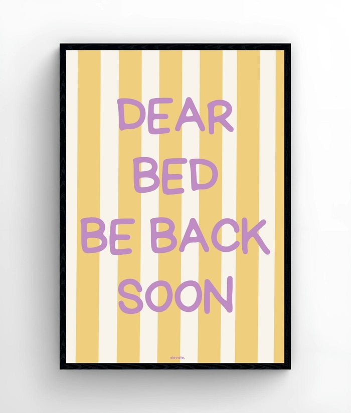 Dear Bed Be Back Soon - Elevate