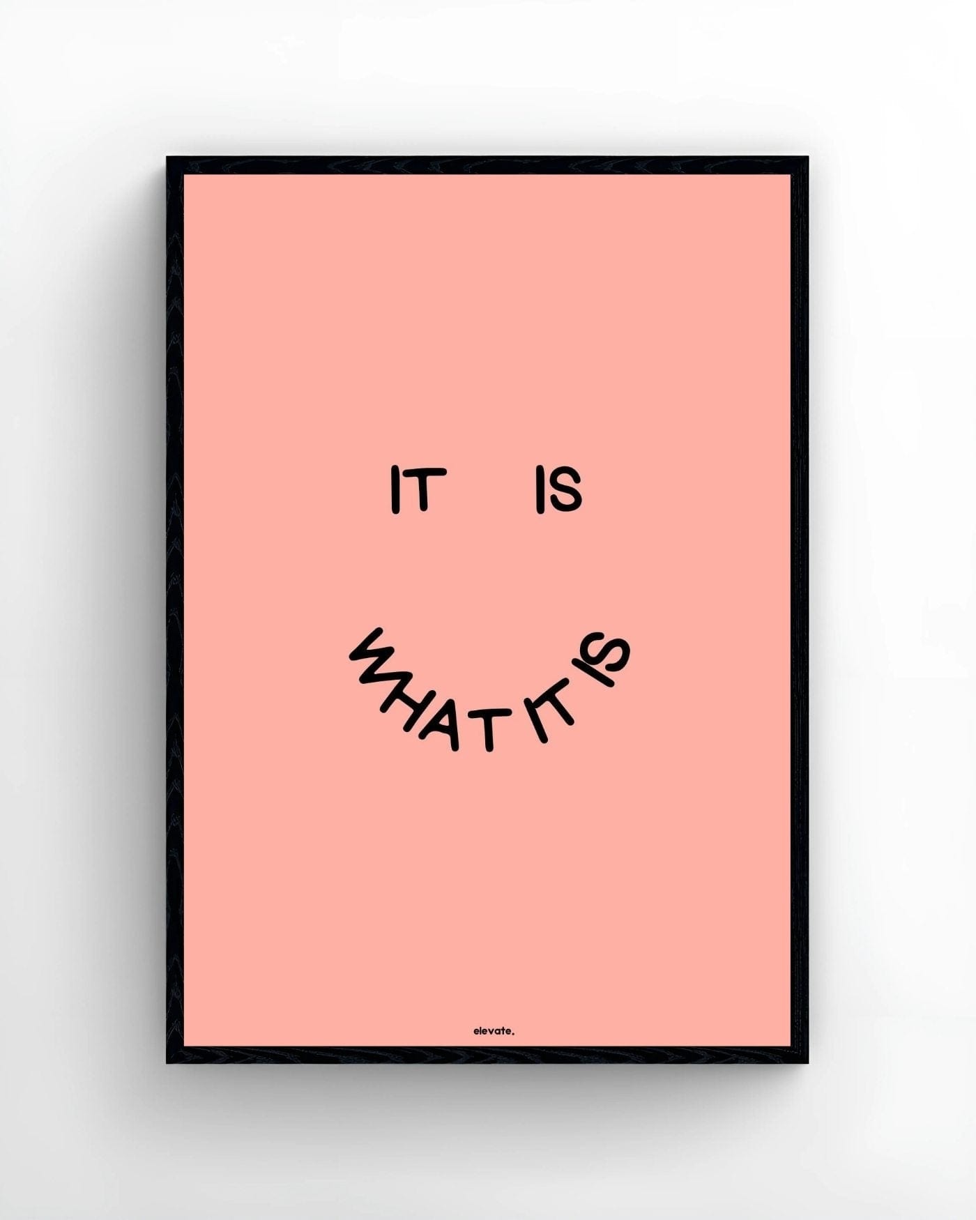 It Is What It Is - Elevate