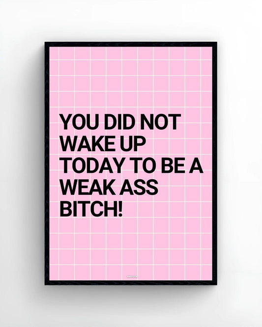 You Did Not Wake Up Today To Be a Weak Ass B*tch! - Elevate