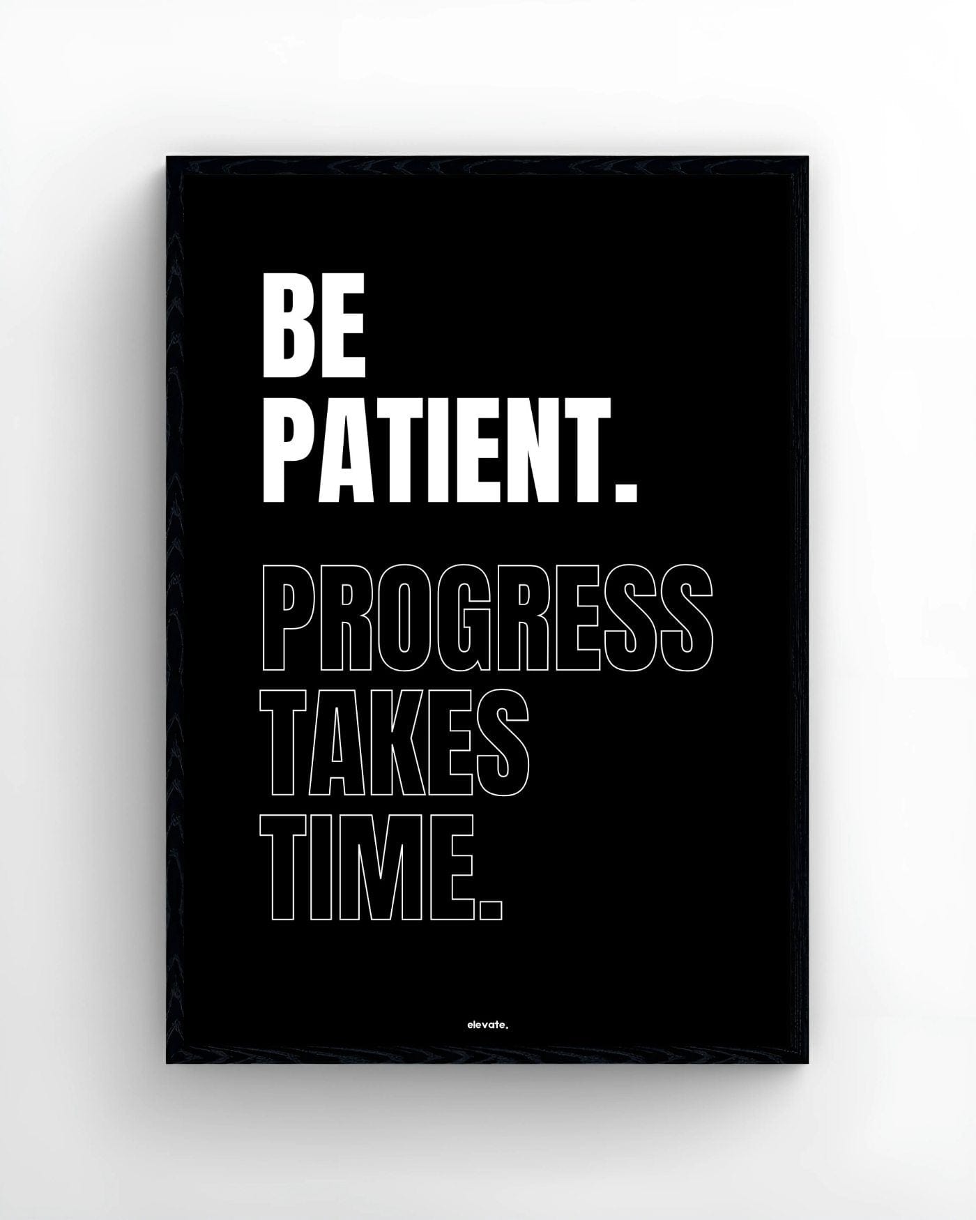 Be Patient. Progress Takes Time. - Elevate