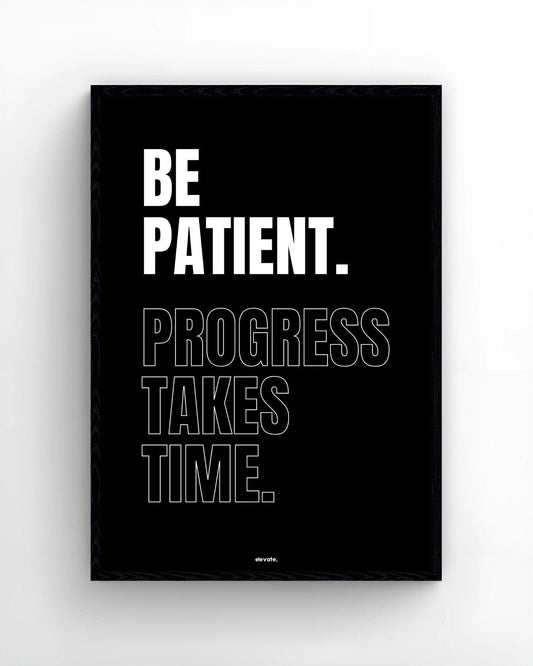 Be Patient. Progress Takes Time. - Elevate