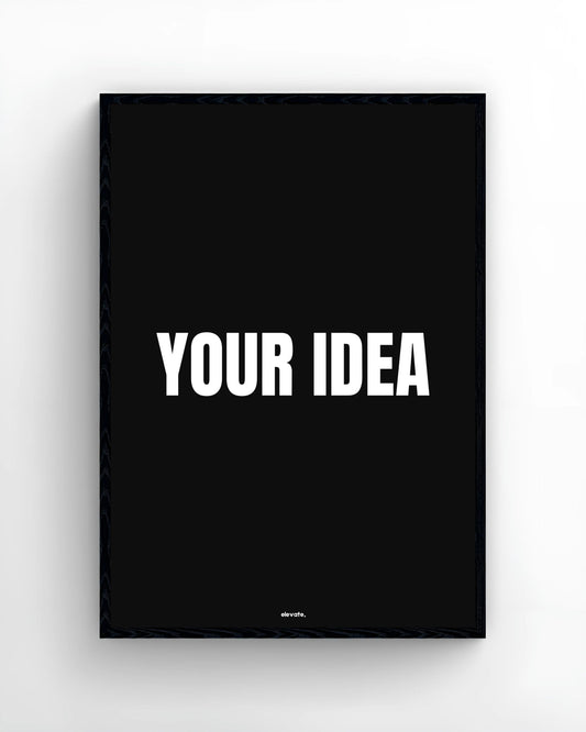 Custom - Your Idea